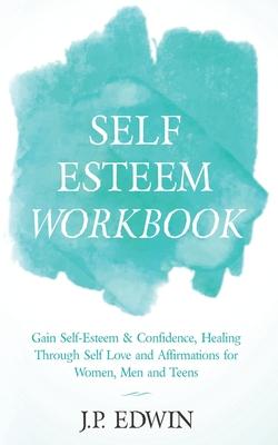 Self Esteem Workbook: Gain Self-Esteem & Confidence, Healing Through Self Love and Affirmations for Women, Men and Teens Subscription