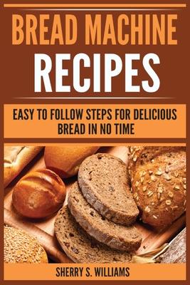 Bread Machine Recipes: Easy To Follow Steps For Delicious Bread In No Time Subscription