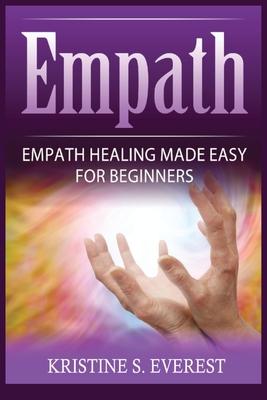 Empath: Empath Healing Made Easy For Beginners (Handling Sociopaths and Narcisissists, Protect Yourself From Manipulation, Sel