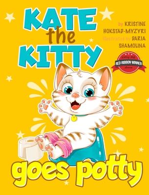 Kate the Kitty Goes Potty: Fun Rhyming Picture Book for Toddlers. Step-by-Step Guided Potty Training Story Girls Age 2 3 4 (Kate the Kitty Series