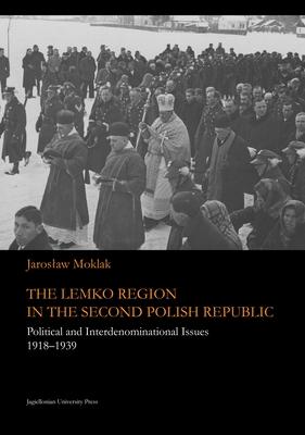 The Lemko Region in the Second Polish Republic: Political and Interdenominational Issues 1918-1939