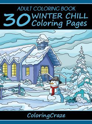 Adult Coloring Book: 30 Winter Chill Coloring Pages