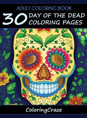 Adult Coloring Book: 30 Day Of The Dead Coloring Pages, Da De Los Muertos