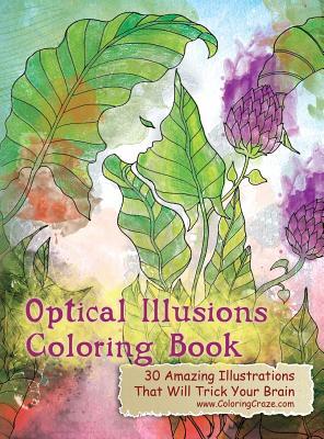 Optical Illusions Coloring Book: 30 Amazing Illustrations That Will Trick Your Brain