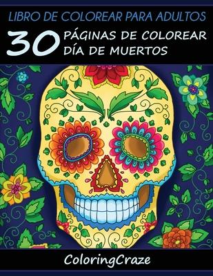 Libro de Colorear para Adultos: 30 Pginas de Colorear Da de Muertos