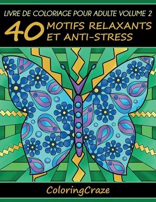 Livre de coloriage pour adulte Volume 2: 40 motifs relaxants et anti-stress