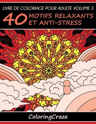 Livre de coloriage pour adulte Volume 3: 40 motifs relaxants et anti-stress