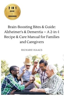 Brain-Boosting Bites & Guide: Navigating Memory Care with Nutritious Cookbook and Proactive Strategies - The Complete Roadmap for Enhancing Cognitiv