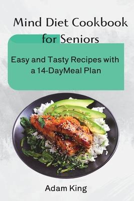 Mind Diet Cookbook for Seniors: Easy and Tasty Recipes with a 14-Day Meal Plan Subscription