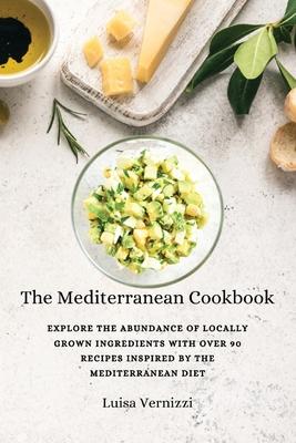 The Mediterranean Cookbook: Explore the Abundance of Locally Grown Ingredients with Over 90 Recipes Inspired by the Mediterranean Diet Subscription