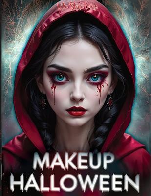 Halloween Makeup: Ultimate Guide to Face and Body Paint - Step-by-Step SFX Makeup Tutorials for Clown, Zombie, and Day of the Dead Cospl