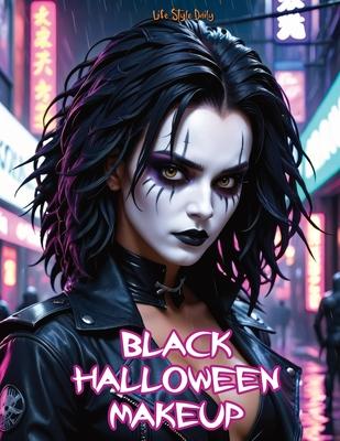 Black Halloween Makeup: Gothic and Horror Guide-Step-by-Step Face Painting and Dark Designs for Halloween