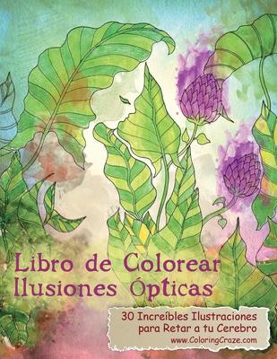 Libro de Colorear Ilusiones pticas: 30 Increbles Ilustraciones para Retar a tu Cerebro