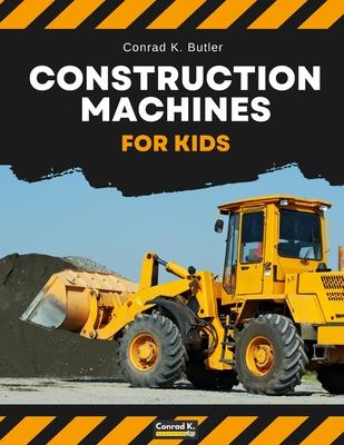 Construction Machines For Kids: heavy construction vehicles, machinery on a construction site children's book