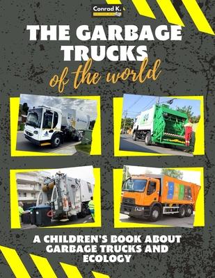 The garbage trucks of the world: A colorful children's book, trash trucks from around the world, interesting facts about ecology, recycling and waste