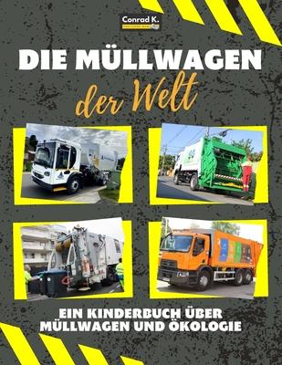 Die Mllwagen der Welt: Ein buntes Kinderbuch, Mllwagen aus aller Welt, Wissenswertes ber kologie und Mlltrennung fr Kinder.