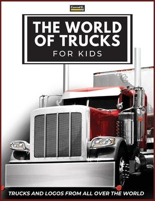 The World of Trucks for Kids: Big Truck Brands Logos with Nice Pictures of Trucks from Around the World, Colorful Lorry Book for Children, Learning