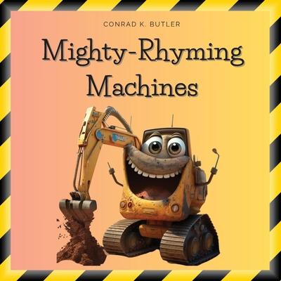 Mighty-Rhyming Machines: A Book for Toddlers About Construction Machinery 2-5 years, Construction Vehicles, Bulldozers, Trucks, Excavators and