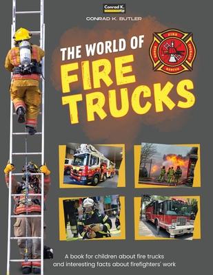 The world of Fire Trucks: A children's book about fire trucks and interesting facts about the work of firefighters, the first book about trucks