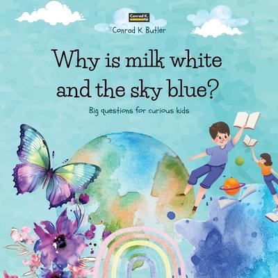 Why is milk white and the sky blue?: A children's book with funny answers to nature's questions, a book with fun facts for curious kids 3-5 years old.