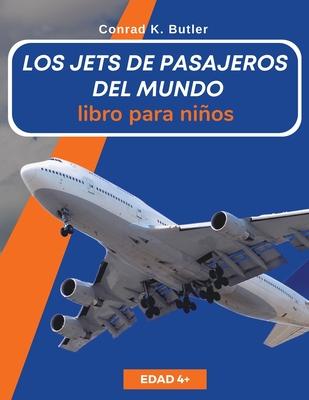 Los jets de pasajeros del mundo para nios: Un libro sobre aviones de pasajeros para nios y jvenes