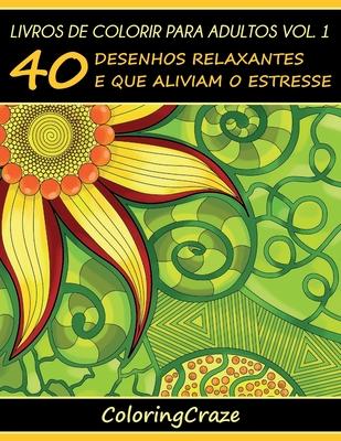 Livros de colorir para adultos vol. 1: 40 desenhos relaxantes e que aliviam o estresse