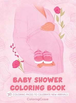 Baby Shower Coloring Book: 30 Coloring Pages to Celebrate New Arrivals