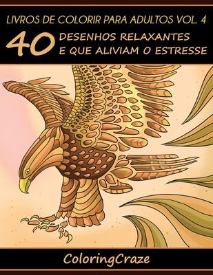 Livros de colorir para adultos vol. 4: 40 desenhos relaxantes e que aliviam o estresse