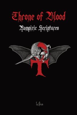 Throne of Blood: Vampiric and Satanic Blood Magic and Teachings Discovered in the Holy Scriptures