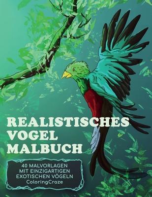 Realistisches Vogel-Malbuch: 40 Malvorlagen mit einzigartigen exotischen Vgeln