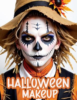 Halloween Makeup: A Beginner's Friendly Step-by-Step Guide to Easy and Professional Face Painting Instructions for Men and Teens, in Ful