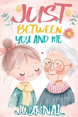 Just Between You and Me Journal: A Pass Back and Forth Diary for Grandma and Granddaughter, Filled with Prompts for Meaningful Conversations, Guided b