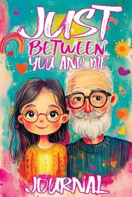 Just Between You and Me Journal: A Pass Back and Forth Diary for Grandpa and Granddaughter, Filled with Prompts for Meaningful Conversations, Guided b