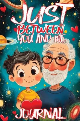 Just Between You and Me Journal: A Pass Back and Forth Diary for Grandpa and Grandson, Filled with Prompts for Meaningful Conversations, Guided by Lov