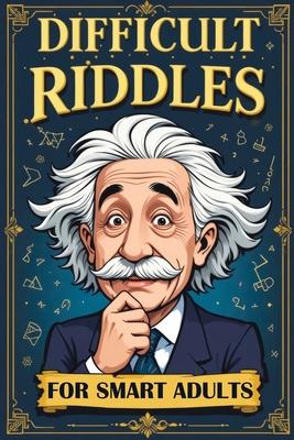 Difficult Riddles for Smart Adults: 300 Brain Teasers, Trick Questions and Fun Challenges - A Love for Creative Thinking Facts Women and Men Will Enjo Subscription