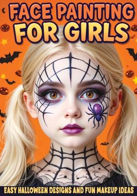 Face Painting for Girls - Easy Halloween Designs and Fun Makeup Ideas: Step-by-Step Guide to Creative Face Art for Kids and Teens - Perfect for Partie Subscription