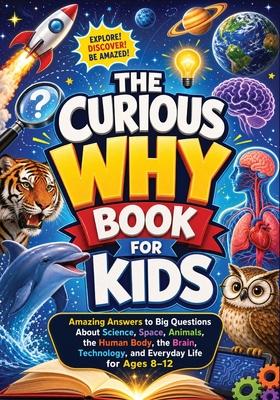 The Curious Why Book for Kids: Amazing Answers to Big Questions About Science, Space, Animals, the Human Body, the Brain, Technology, and Everyday Lif Subscription
