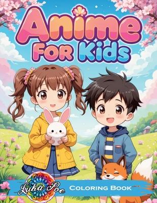 Anime Coloring Book for Kids: Fun Stories and Cute Kawaii Characters - A Perfect Creative Journey for Kids, Toddlers, and Preschoolers, Ideal for Birt