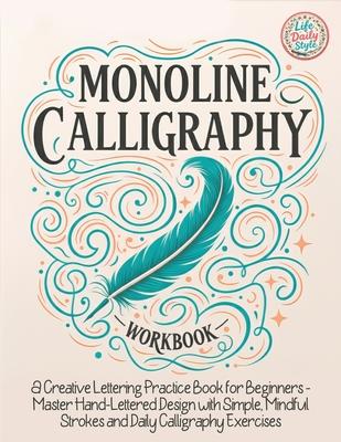 Monoline Calligraphy: A Creative Lettering Practice Book for Beginners - Master Hand-Lettered Design with Simple, Mindful Strokes and Daily Calligraph Subscription