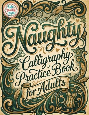 Naughty Calligraphy Practice Book for Adults: Funny and Sassy Hand Lettering Workbook with Adult Humor, Relaxing Practice Sheets, and Cheeky Words to Subscription