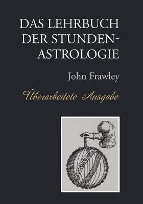 Das Lehrbuch der Stundenastrologie - berarbeitete Ausgabe