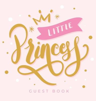 Little Princess: Baby Shower Guest Book with Girl Pink Gold Royal Crown Theme, Personalized Wishes for Baby & Advice for Parents, Sign