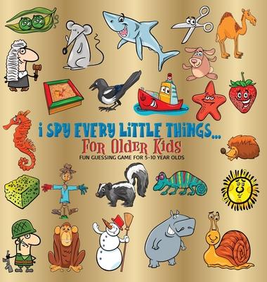 I Spy Every Little Thing for Older Kids: Fun Guessing Game for 5-10 Year Olds, Hardback