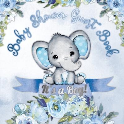 It's a Boy! Baby Shower Guest Book: A Joyful Event with Elephant & Blue Theme, Personalized Wishes, Parenting Advice, Sign-In, Gift Log, Keepsake Phot