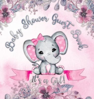 It's a Girl! Baby Shower Guest Book: A Joyful Event with Elephant & Pink Theme, Personalized Wishes, Parenting Advice, Sign-In, Gift Log, Keepsake Pho