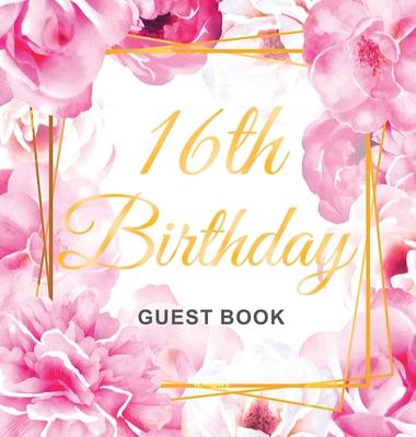 16th Birthday Guest Book: Keepsake Gift for Men and Women Turning 16 - Hardback with Cute Pink Roses Themed Decorations & Supplies, Personalized