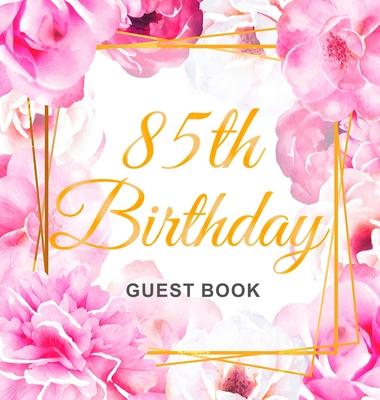 85th Birthday Guest Book: Keepsake Gift for Men and Women Turning 85 - Hardback with Cute Pink Roses Themed Decorations & Supplies, Personalized