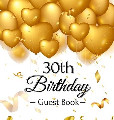 30th Birthday Guest Book: Keepsake Gift for Men and Women Turning 30 - Hardback with Funny Gold Balloon Hearts Themed Decorations and Supplies,