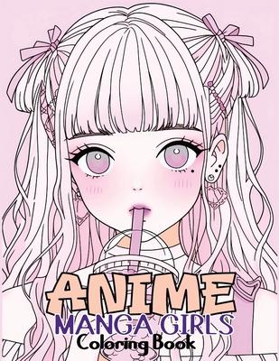 Anime Manga Girls: Coloring Book Color Unique Manga Characters - Ideal Gift for Animation Fans