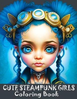 Cute Steampunk Girls: Coloring Book Featuring Adorable Steampunk Girls in Grayscale - Portraits of Beautiful Young Ladies